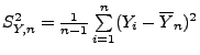 $ S_{Y,n}^2=\frac{1}{n-1}\sum\limits _{i=1}^n (Y_i-\overline
Y_n)^2$