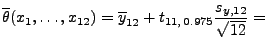 $\displaystyle \overline\theta(x_1,\ldots,x_{12}) =\overline y_{12}+t_{11,\,
0.975}\frac{s_{y,12}}{\sqrt{12}}=$