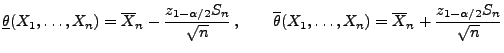 $\displaystyle \underline\theta(X_1,\ldots,X_n)=\overline
X_n-\frac{z_{1-\alpha...
...rline\theta(X_1,\ldots,X_n)=\overline
X_n+\frac{z_{1-\alpha/2}S_n}{\sqrt{n}}
$