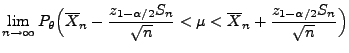 $\displaystyle \lim\limits_{n\to\infty} P_\theta\Bigl(\overline
X_n-\frac{z_{1-\alpha/2}S_n}{\sqrt{n}}<\mu<\overline
X_n+\frac{z_{1-\alpha/2}S_n}{\sqrt{n}}\Bigr)$