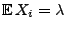 $ {\mathbb{E}\,}X_i=\lambda$