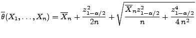 $\displaystyle \overline\theta(X_1,\ldots,X_n)=\overline
X_n+\frac{z^2_{1-\alph...
...rt{\frac{\overline X_n
z^2_{1-\alpha/2}}{n}+\frac{z^4_{1-\alpha/2}}{4\,n^2}}
$