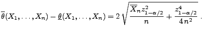 $\displaystyle \overline\theta(X_1,\ldots,X_n)-\underline\theta(X_1,\ldots,X_n)...
...t{\frac{\overline X_n z^2_{1-\alpha/2}}{n}+\frac{z^4_{1-\alpha/2}}{4\,n^2}}\;.$