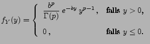 $\displaystyle f_Y(y)=\left\{\begin{array}{ll}
 \displaystyle\frac{b^p}{\Gamma(p...
...ox{falls $y> 0$,}\\  [3\jot]
 0\,, & \mbox{falls $y\le 0$.}
 \end{array}\right.$