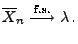 $\displaystyle \overline X_n \overset{\textrm{f.s.}}{\longrightarrow} \lambda\,.
$