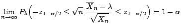 $\displaystyle \lim\limits _{n\to\infty} P_\lambda\Bigl(-z_{1-\alpha/2}\le\sqrt...
...\overline X_n-\lambda}{\sqrt{\overline X_n}}\le z_{1-\alpha/2}\Bigr)=1-\alpha$