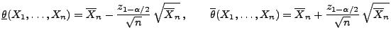 $\displaystyle \underline\theta(X_1,\ldots,X_n)=\overline
 X_n-\frac{z_{1-\alpha...
...ldots,X_n)=\overline
 X_n+\frac{z_{1-\alpha/2}}{\sqrt{n}}\,\sqrt{\overline X_n}$