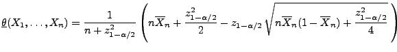 $\displaystyle \underline\theta(X_1,\ldots,X_n)
=\frac{1}{n+z^2_{1-\alpha/2}}\l...
...,\sqrt{n\overline
X_n(1-\overline X_n)+ \frac{z^2_{1-\alpha/2}}{4}}\;\right)
$