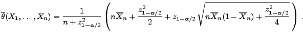 $\displaystyle \overline\theta(X_1,\ldots,X_n)
=\frac{1}{n+z^2_{1-\alpha/2}}\le...
...qrt{n\overline
X_n(1-\overline X_n)+ \frac{z^2_{1-\alpha/2}}{4}}\;\right)\,.
$