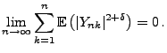$\displaystyle \lim\limits_{n\to\infty}\sum\limits_{k=1}^n{\mathbb{E}\,}\bigl(\vert Y_{nk}\vert^{2+\delta}\bigr)=0\,.$