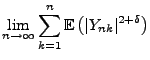 $\displaystyle \lim\limits_{n\to\infty}\sum\limits_{k=1}^n{\mathbb{E}\,}\bigl(\vert Y_{nk}\vert^{2+\delta}\bigr)$