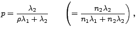 $\displaystyle p=\frac{\lambda_2}{\rho\lambda_1+\lambda_2}\qquad
 \Biggl(=\frac{n_2\lambda_2}{n_1\lambda_1+n_2\lambda_2}\biggr)\,,$