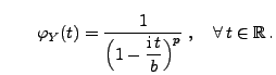 $\displaystyle \qquad
 \varphi_Y(t)=\frac{1}{\Bigl(1-\displaystyle\frac{{\rm i}\,
 t}{b}\Bigr)^p}\;,\quad\forall\, t\in\mathbb{R}\,.$