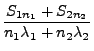 $\displaystyle \frac{S_{1n_1}+S_{2n_2}}{n_1\lambda_1+n_2\lambda_2}$