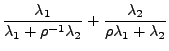 $\displaystyle \frac{\lambda_1}{\lambda_1+\rho^{-1}\lambda_2}+\frac{\lambda_2}{\rho\lambda_1+\lambda_2}$