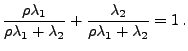 $\displaystyle \frac{\rho\lambda_1}{\rho\lambda_1+\lambda_2}+\frac{\lambda_2}{\rho\lambda_1+\lambda_2}=1\,.$