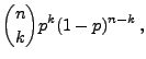 $\displaystyle {n\choose k} p^k(1-p)^{n-k}\,,$