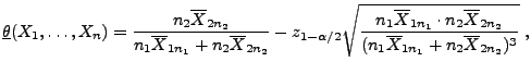 $\displaystyle \underline\theta(X_1,\ldots,X_n)=\frac{n_2\overline
X_{2n_2}}{n_...
... n_2\overline
X_{2n_2}}{(n_1\overline X_{1n_1}+n_2\overline X_{2n_2})^3}}\;,
$