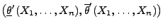 $ \bigl(\underline\theta^\prime(X_1,\ldots,X_n),\overline\theta^\prime(X_1,\ldots,X_n)\bigr)$