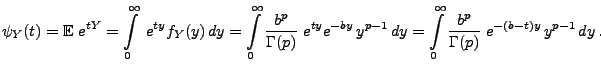 $\displaystyle \psi_Y(t) ={\mathbb{E}\,}\, e^{tY}=\int\limits _0^\infty\; e^{ty}...
... \int\limits _0^\infty\frac{b^p}{\Gamma(p)}\;
e^{-(b-t)y} \, y^{p-1}\, dy\,.
$