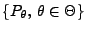 % latex2html id marker 31504
$ \{P_\theta,\,\theta\in\Theta\}$