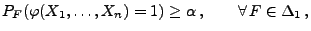 $\displaystyle P_F(\varphi(X_1,\ldots,X_n)=1)\ge\alpha\,,\qquad\forall\,
 F\in\Delta_1\,,$