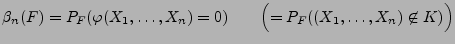 $\displaystyle \beta_n(F)=P_F(\varphi(X_1,\ldots,X_n)=0)\qquad
\Bigl(=P_F((X_1,\ldots,X_n)\not\in K)\Bigr)
$