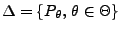 % latex2html id marker 31681
$ \Delta=\{P_\theta,\,\theta\in\Theta\}$