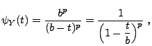 $\displaystyle \psi_Y(t)=\frac{b^p}{(b-t)^p}=\frac{1}{\Bigl(1-\displaystyle\frac{t}{b}\Bigr)^p}\;,
$