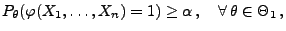 % latex2html id marker 31728
$\displaystyle P_\theta(\varphi(X_1,\ldots,X_n)=1)\ge\alpha\,,\quad\forall\,
 \theta\in\Theta_1\,,$