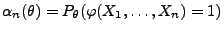 $ \alpha_n(\theta)=P_\theta(\varphi(X_1,\ldots,X_n)=1)$