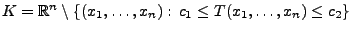 $ K=\mathbb{R}^n\setminus\{(x_1,\ldots,x_n):\,c_1\le
T(x_1,\ldots,x_n)\le c_2\}$