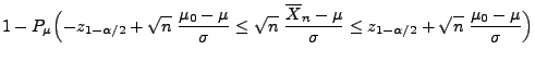 $\displaystyle 1- P_\mu\Bigl(-z_{1-\alpha/2}+\sqrt{n}\;\frac{\mu_0-\mu}{\sigma}\...
...ine
X_n-\mu}{\sigma}\le z_{1-\alpha/2}+\sqrt{n}\;\frac{\mu_0-\mu}{\sigma}\Bigr)$