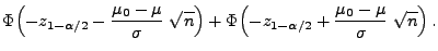 $\displaystyle \Phi\Bigl(-z_{1-\alpha/2}-\frac{\mu_0-\mu}{\sigma}\;\sqrt{n}\Bigr)+
\Phi\Bigl(-z_{1-\alpha/2}+\frac{\mu_0-\mu}{\sigma}\;\sqrt{n}\Bigr)\,.$