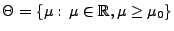 % latex2html id marker 31945
$ \Theta=\{\mu:\,\mu\in\mathbb{R},\mu\ge\mu_0\}$