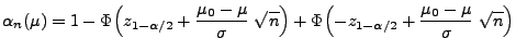 $\displaystyle \alpha_n(\mu)=
1-\Phi\Bigl(z_{1-\alpha/2}+\frac{\mu_0-\mu}{\sigm...
...n}\Bigr)+
\Phi\Bigl(-z_{1-\alpha/2}+\frac{\mu_0-\mu}{\sigma}\;\sqrt{n}\Bigr)
$