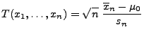 $\displaystyle T(x_1,\ldots,x_n)=\sqrt{n}\;\frac{\overline x_n-\mu_0}{s_n}$