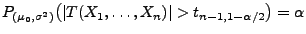 $ P_{(\mu_0,\sigma^2)}\bigl(\vert T(X_1,\ldots,X_n)\vert>t_{n-1,1-\alpha/2}\bigr)=\alpha$