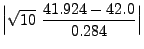 $\displaystyle \Bigl\vert\sqrt{10}\;\frac{41.924 - 42.0}{0.284}\Bigr\vert$