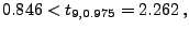 $\displaystyle 0.846 < t_{9,0.975}=2.262\,,$