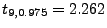 $ t_{9,0.975}=2.262$