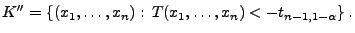 $\displaystyle K^{\prime\prime}=\{(x_1,\ldots,x_n):\,T(x_1,\ldots,x_n)<-t_{n-1,1-\alpha}\}\,.
$