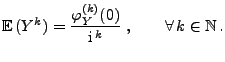 $\displaystyle {\mathbb{E}\,}(Y^k)=\frac{\varphi_Y^{(k)}(0)}{{\rm i}\,^k}\;,\qquad\forall\,
k\in\mathbb{N}\,.
$