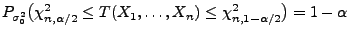 $ P_{\sigma^2_0}\bigl(\chi^2_{n,\alpha/2}\le T(X_1,\ldots,X_n) \le
\chi^2_{n,1-\alpha/2}\bigr)=1-\alpha$