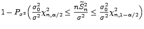 $\displaystyle 1-P_{\sigma^2}\Bigl(\frac{\sigma_0^2}{\sigma^2}\chi^2_{n,\alpha/2...
...lde S_n^2}{\sigma^2} \le
\frac{\sigma_0^2}{\sigma^2}\chi^2_{n,1-\alpha/2}\Bigr)$