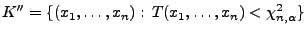 $\displaystyle K^{\prime\prime}=\{(x_1,\ldots,x_n):\,T(x_1,\ldots,x_n)<\chi^2_{n,\alpha}\}
$