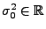 $ \sigma^2_0\in\mathbb{R}$