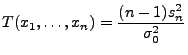 $\displaystyle T(x_1,\ldots,x_n)=\frac{(n-1)s_n^2}{\sigma^2_0}$