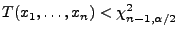 $\displaystyle T(x_1,\ldots,x_n)<\chi^2_{n-1,\alpha/2}$