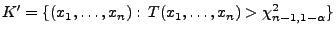 $\displaystyle K^\prime=\{(x_1,\ldots,x_n):\,T(x_1,\ldots,x_n)>\chi^2_{n-1,1-\alpha}\}$
